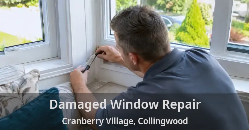 Damaged Window Repair Cranberry Village, Collingwood - ON