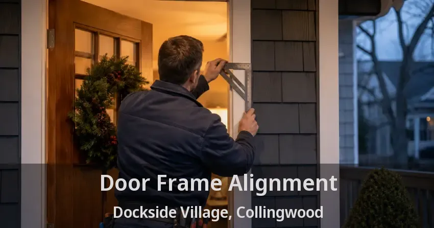 Door Frame Alignment Dockside Village, Collingwood - ON