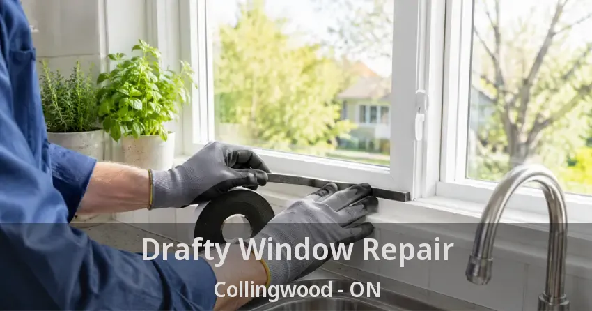 Drafty Window Repair Collingwood - ON