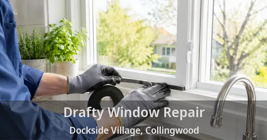 Drafty Window Repair Dockside Village, Collingwood - ON