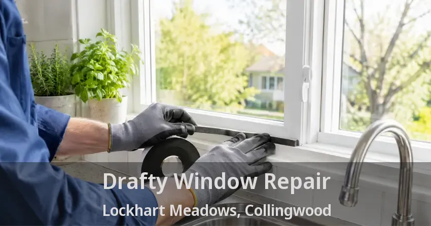 Drafty Window Repair Lockhart Meadows, Collingwood - ON
