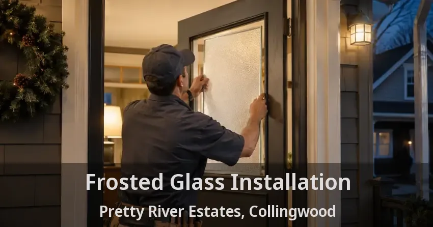 Frosted Glass Installation Pretty River Estates, Collingwood - ON