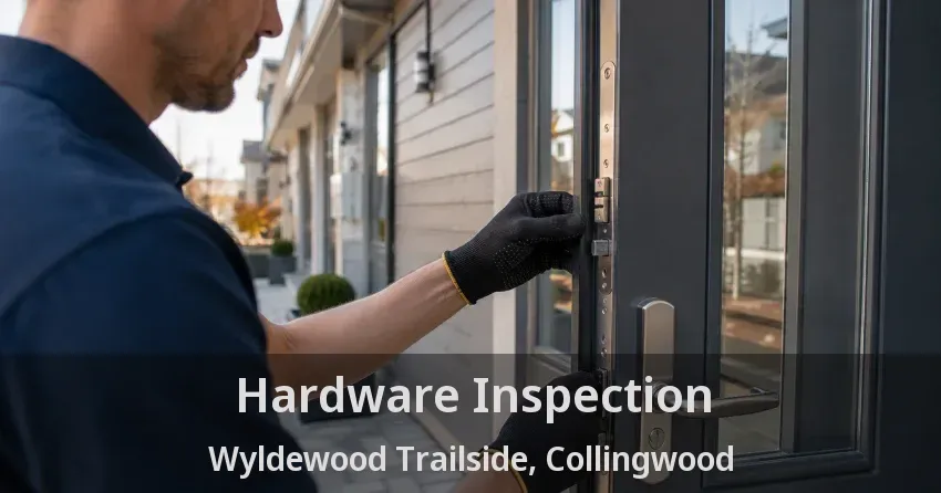 Hardware Inspection Wyldewood Trailside, Collingwood - ON