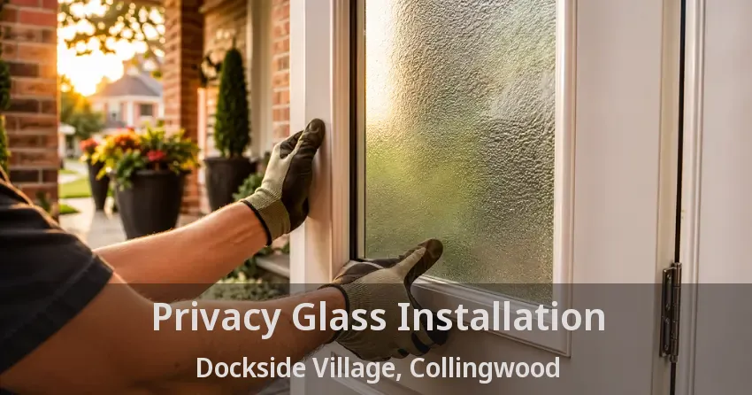 Privacy Glass Installation Dockside Village, Collingwood - ON