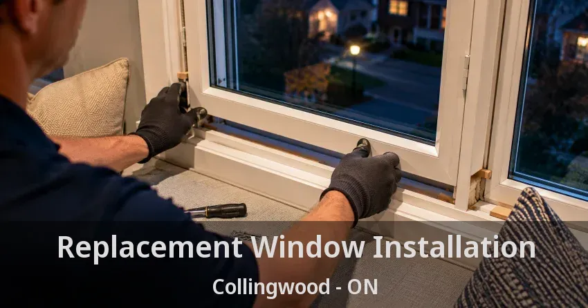 Replacement Window Installation Collingwood - ON