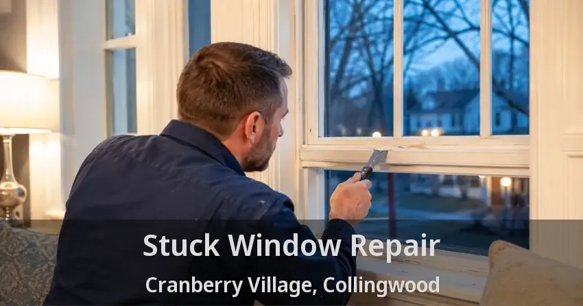 Stuck Window Repair Cranberry Village, Collingwood - ON