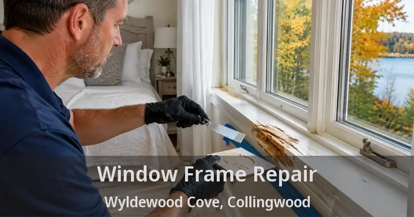 Window Frame Repair Wyldewood Cove, Collingwood - ON