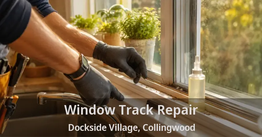 Window Track Repair Dockside Village, Collingwood - ON